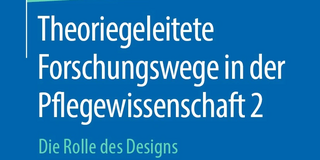 Buchcover "Theoriegeleitete Forschungswege in der Pflegewissenschaft 2 - Die Rolle des Designs"