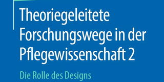 Buchcover "Theoriegeleitete Forschungswege in der Pflegewissenschaft 2 - Die Rolle des Designs"