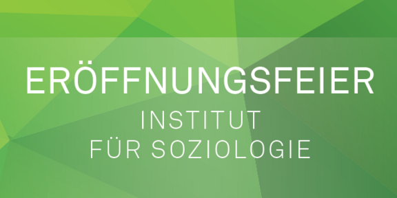ERÖFFNUNGSFEIER - INSTITUT FÜR SOZIOLOGIE