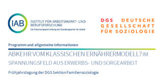Das Bild zeigt ein Veranstaltungsbanner mit den Logos und Namen von zwei Institutionen: dem "Institut für Arbeitsmarkt- und Berufsforschung" (IAB) und der "Deutschen Gesellschaft für Soziologie" (DGS). Die Veranstaltung trägt den Titel: "Abkehr vom klassischen Ernährermodell? Im Spannungsfeld aus Erwerbs- und Sorgearbeit" Es handelt sich um die Frühjahrstagung der DGS-Sektion Familiensoziologie. Die Gestaltung beinhaltet Blautöne sowie gelb-grüne Akzente, und der Titel ist in einer auffälligen Schriftgröße dargestellt.