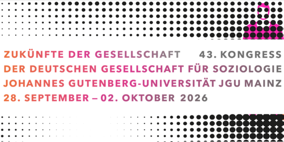 Zukünfte der Gesellschaft – 43. Kongress der deutschen Gesellschaft für Soziologie – Johannes Gutenberg-Universität JGU Mainz – 28. September bis 02. Oktober 2026