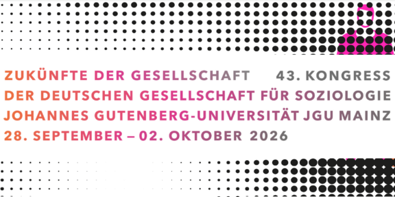 Zukünfte der Gesellschaft – 43. Kongress der deutschen Gesellschaft für Soziologie – Johannes Gutenberg-Universität JGU Mainz – 28. September bis 02. Oktober 2026